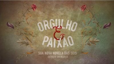 Vem aí Orgulho e Paixão. (Foto: Reprodução)
