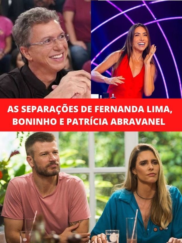 As separações de Fernanda Lima, Boninho e Patrícia Abravanel