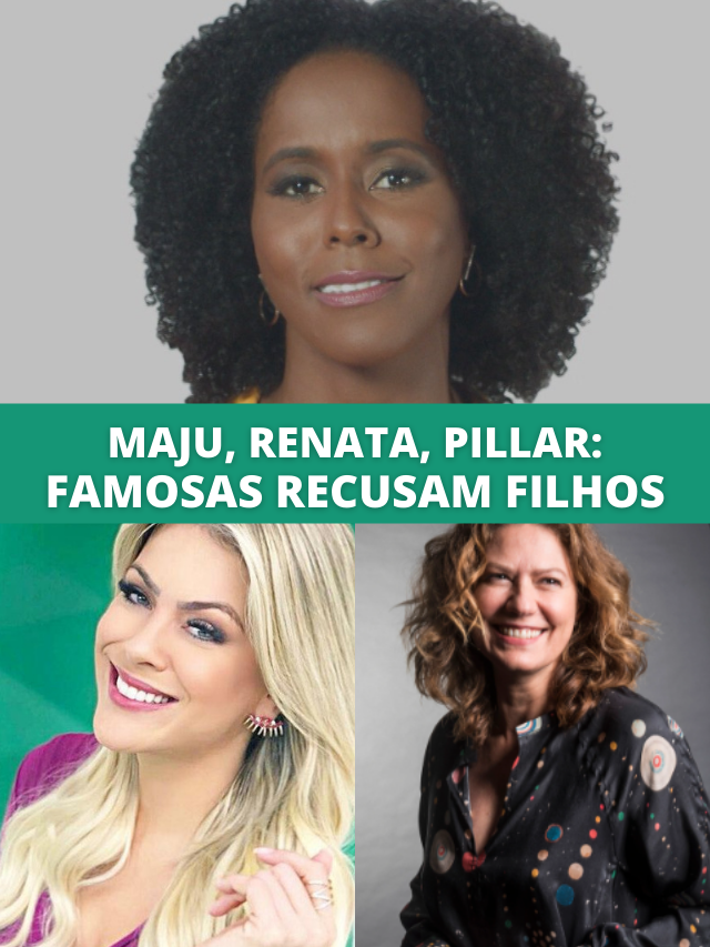 Ana Paula, Maju, Renata Fan e Patrícia Pillar: famosas recusam filhos