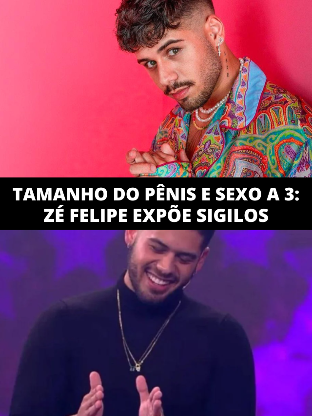 Medida do pênis, sexo a 3 e vagina eletrônica: Zé Felipe expõe sigilos