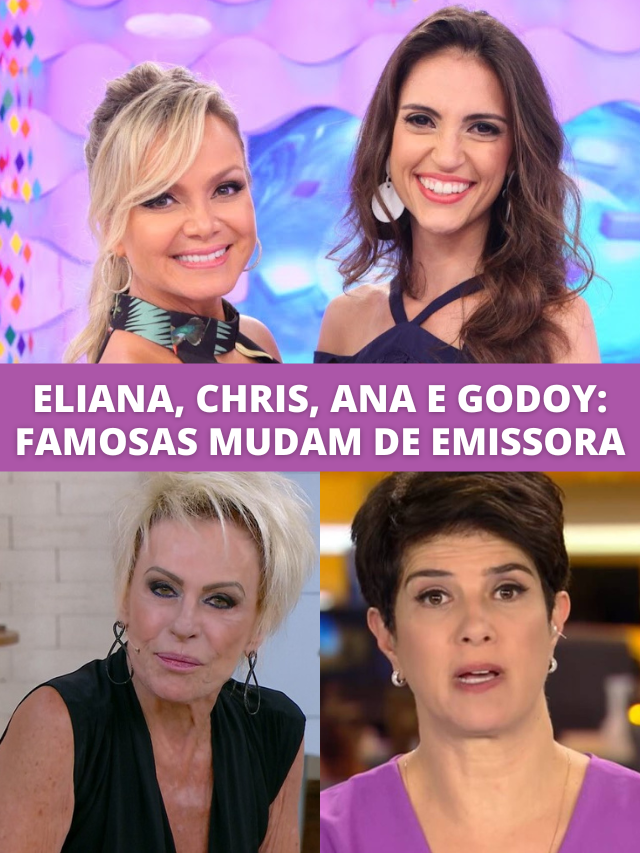 Ana Maria, Eliana, Mariana e Chris Flores: famosas mudam de emissora