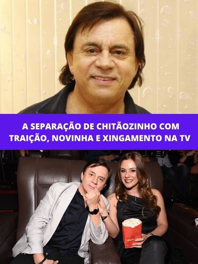 A separação de Chitãozinho com traição, novinha e xingamento na TV
