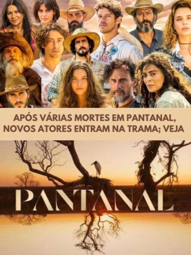 Após várias mortes em Pantanal, novos atores entram na trama; veja