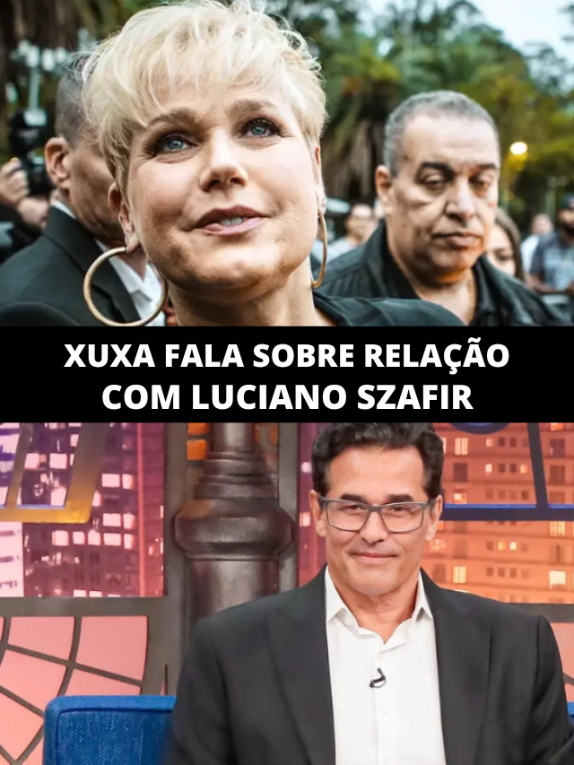 Xuxa assume sobre relação com Luciano Szafir: “Desejei mal pra ele”