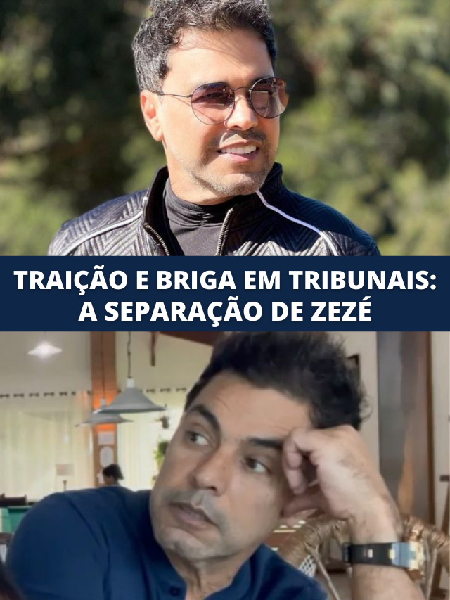 Traição, briga em tribunais e perda de milhões: a separação de Zezé