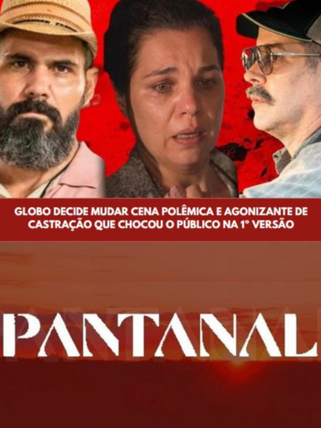 Pantanal – Globo decide mudar cena de castração que chocou