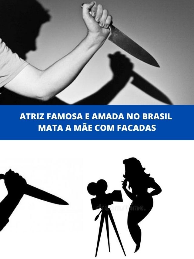 Atriz famosa e amada no Brasil mata a mãe com facadas