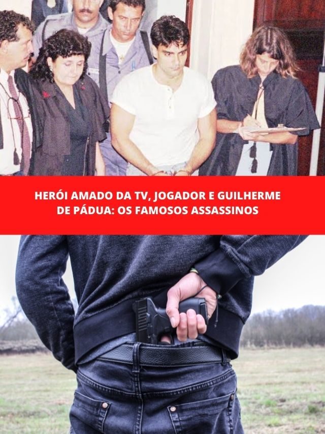 Herói amado da TV, jogador e Guilherme de Pádua: os famosos assassinos