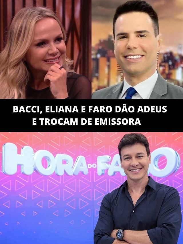 Guerra na TV: Bacci, Eliana e Faro dão adeus e trocam de emissora