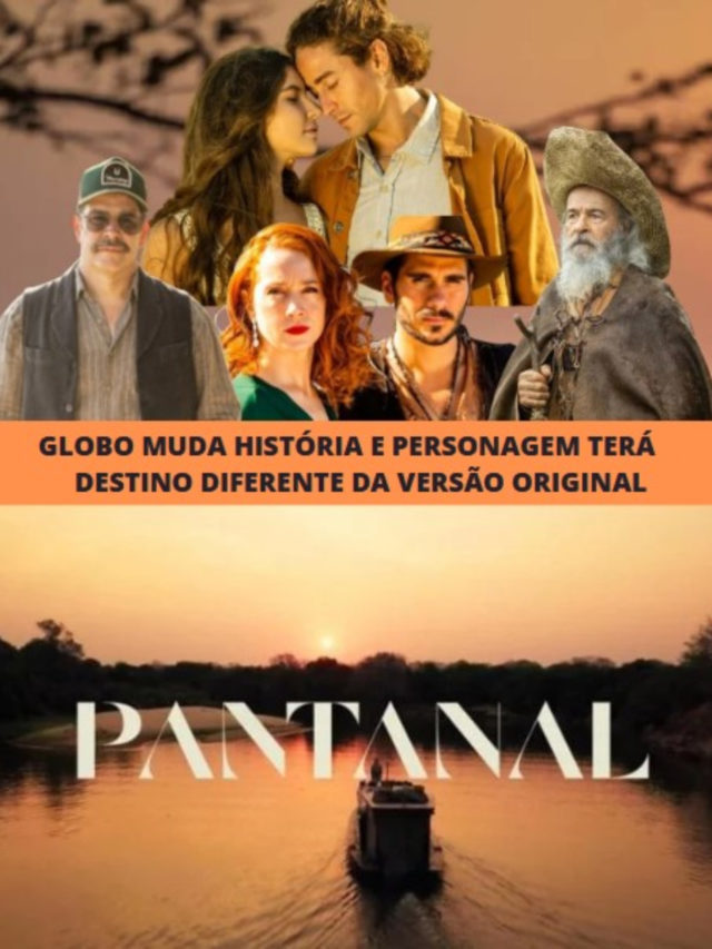 Pantanal – Globo muda história e personagem terá destino diferente