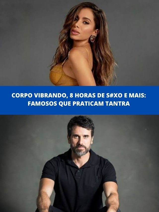 Corpo vibrando, 8 horas de s#xo e mais: Famosos que praticam tantra