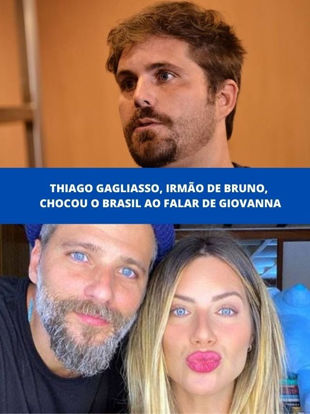 Thiago Gagliasso, irmão de Bruno, chocou o Brasil ao falar de Giovanna