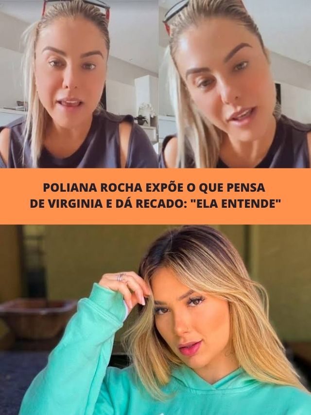 Poliana Rocha expõe o que pensa de Virginia e dá recado: “Ela entende”