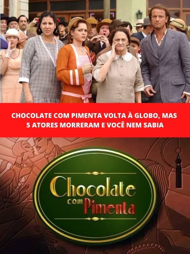 Chocolate com Pimenta volta, mas 5 atores morreram e você nem sabia