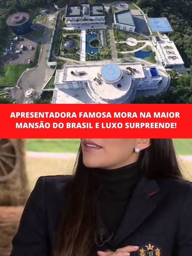 Apresentadora famosa mora na maior mansão do Brasil e luxo surpreende!
