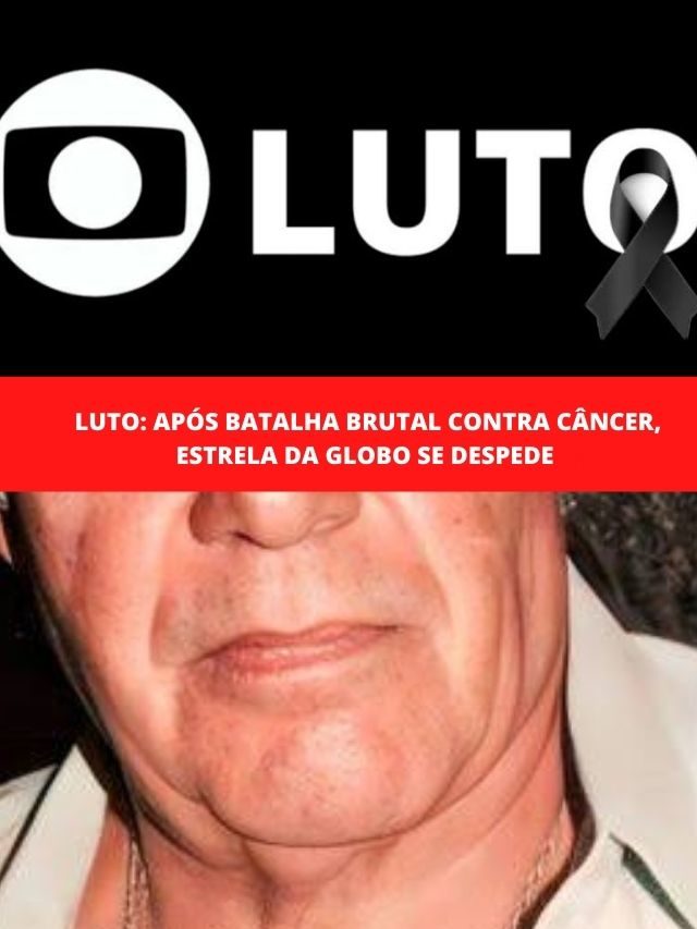 Luto: Após batalha brutal contra câncer, estrela da Globo se despede