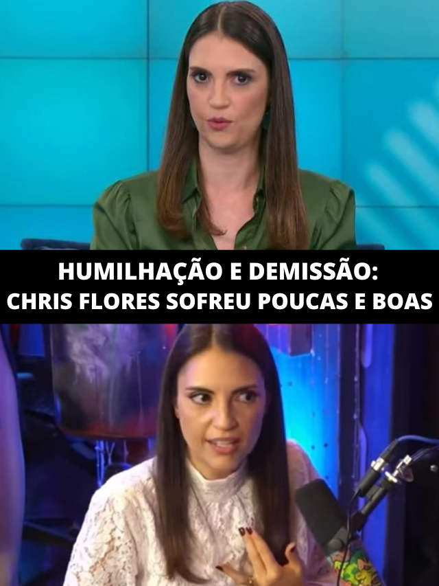 Humilhação e pedido de demissão: Chris Flores sofreu na mão de canal