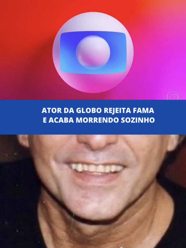 Ator da Globo rejeita fama e acaba morrendo sozinho