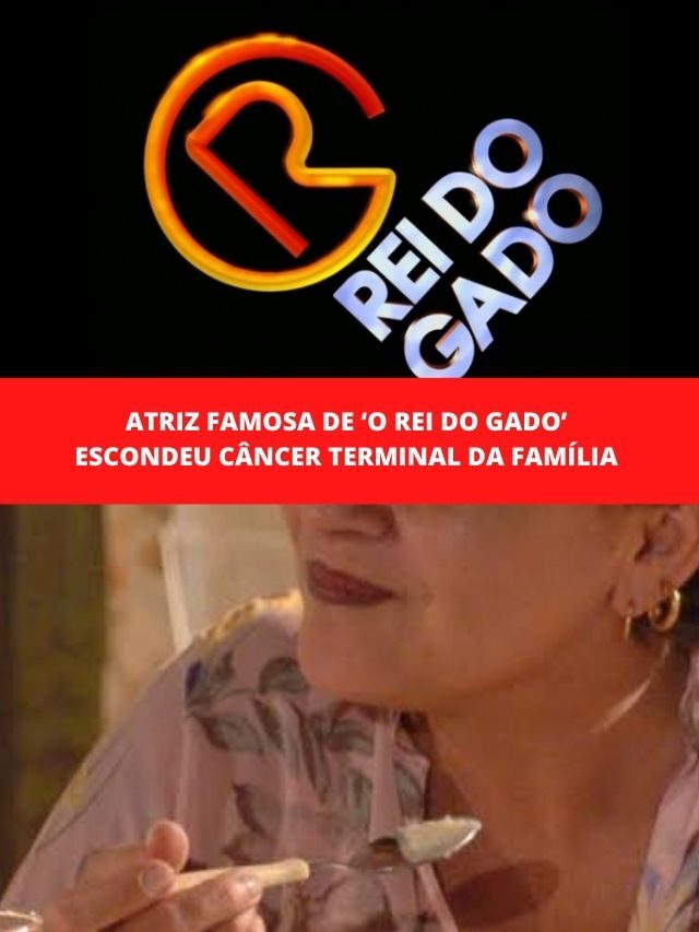 Atriz famosa de ‘O Rei do Gado’ escondeu câncer terminal da família