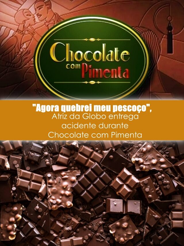 Atriz de Chocolate com Pimenta revela acidente curioso na Globo