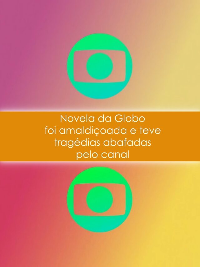 Novela da Globo foi amaldiçoada e teve tragédias abafadas pelo canal
