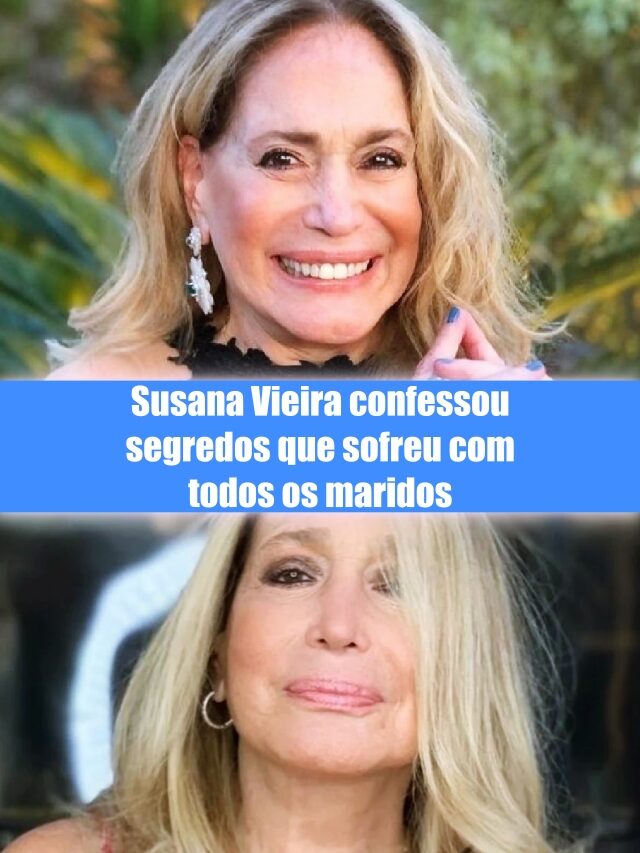 Susana Vieira confessou o que sofreu com todos os maridos