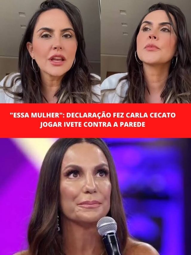 “Essa mulher”: declaração fez Carla Cecato jogar Ivete contra a parede