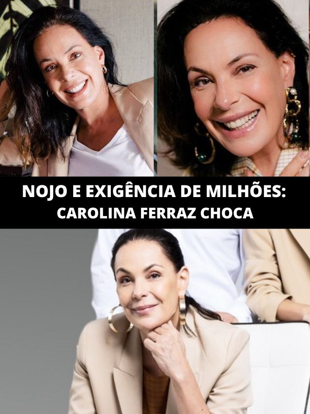 Nojo em beijar astro e exigência de milhões: Carolina Ferraz choca