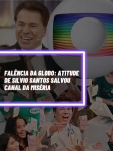Atitude de Silvio Santos salvou a Globo da miséria ( Foto - Montagem TV Foco).