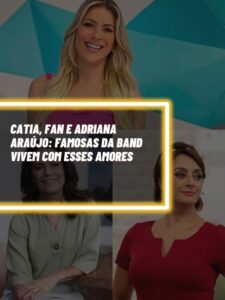 Atualmente na Band, esses são amores de Renata Fan, Adriana Araújo e Catia Fonseca (Foto - Montagem TV Foco)