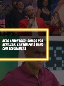 Belo foi afrontoso com Denilson e foi na Band com seguranças (Foto - reprodução).