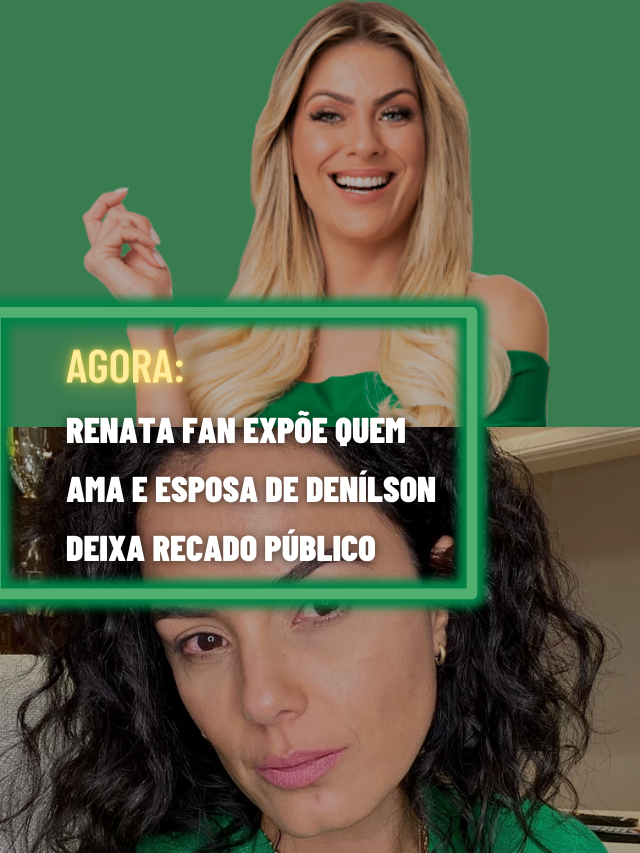 Renata Fan expõe quem ama de verdade e esposa de Denilson dá recado