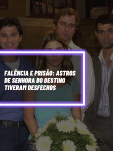Este foi o desfecho de alguns astros da novela ‘Senhora do Destino’ (Foto - Montagem TV Foco).