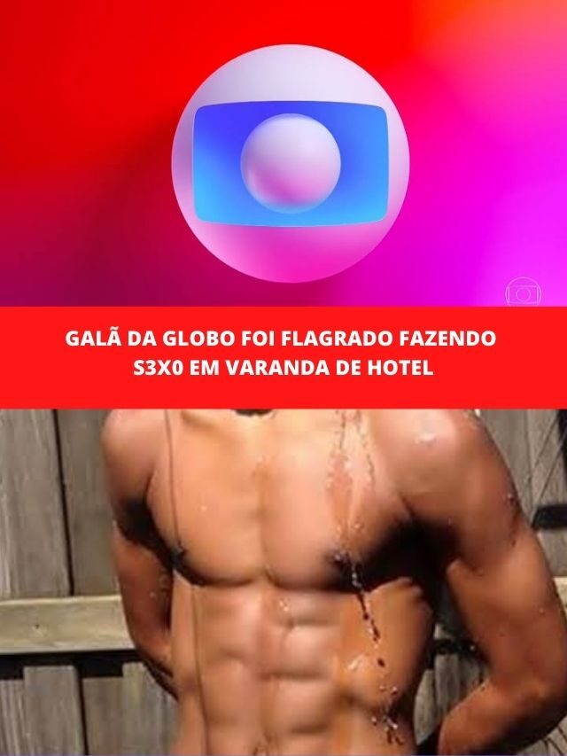 Galã da Globo foi flagrado fazendo s3x0 em varanda de hotel