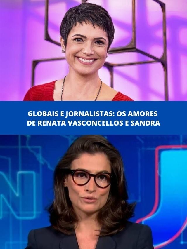 Globais e jornalistas: os amores de Renata Vasconcellos e Sandra