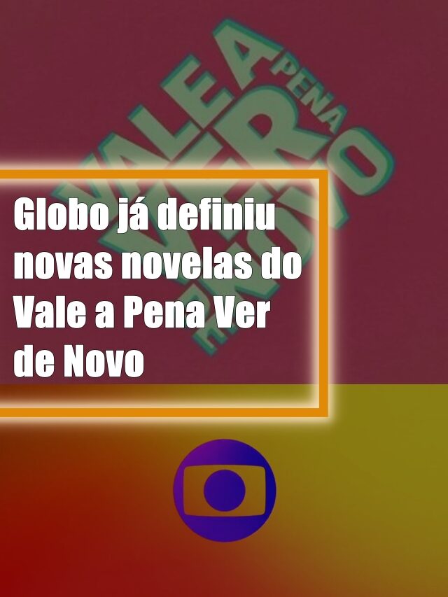 Globo já definiu novas novelas do Vale a Pena Ver de Novo