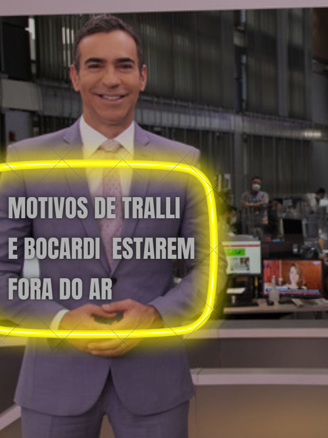 Tralli e Bocardi: o real motivo deles estarem fora do ar na Globo