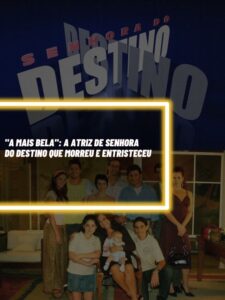 A atriz de Senhora do Destino, considerada uma das mais belas do Brasil, morreu e entristeceu (Foto - Montagem TV Foco).