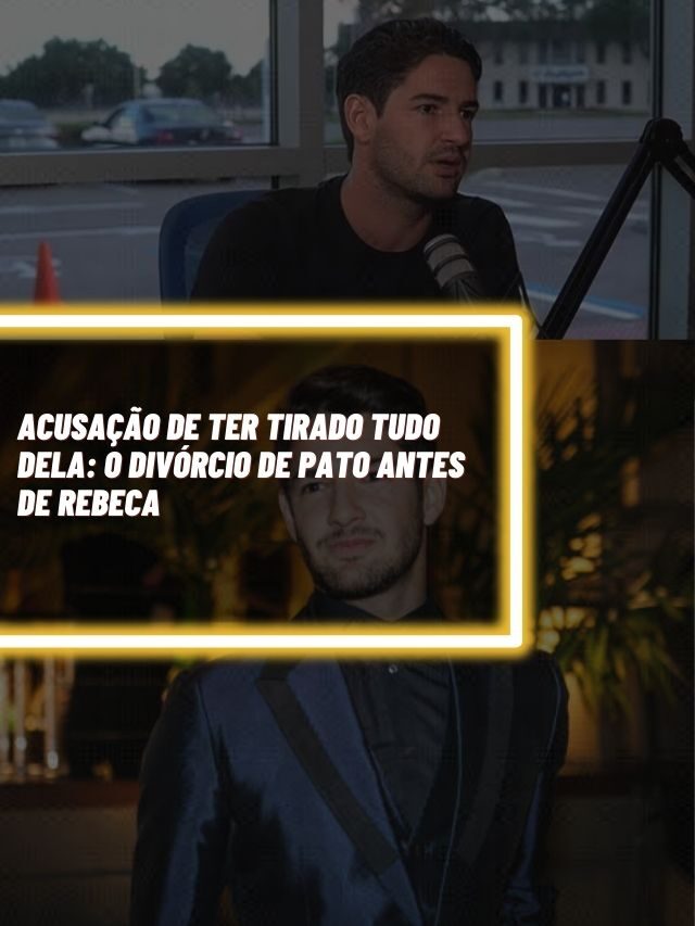 Acusação de ter tirado tudo dela: O divórcio de Pato antes de Rebeca