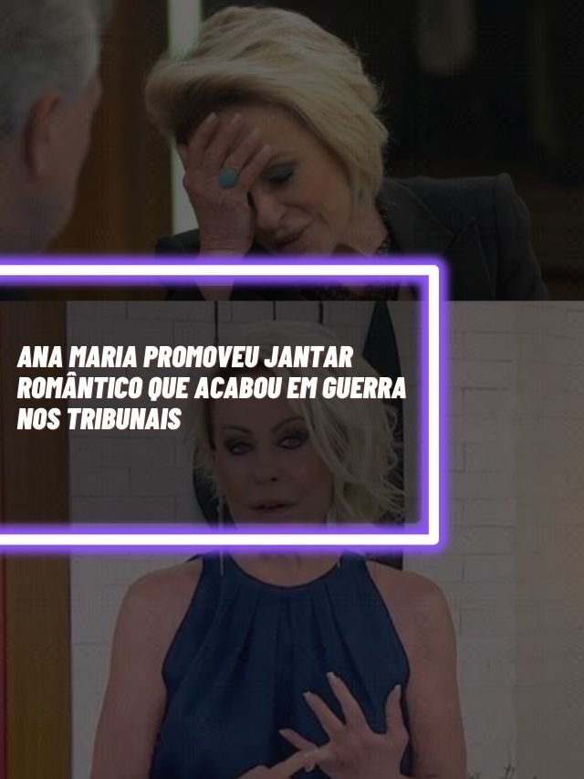 Ana Maria promoveu jantar romântico que acabou em guerra nos tribunais