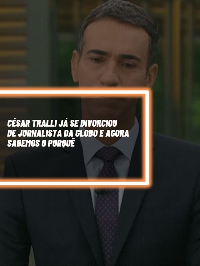 Tralli se divorciou de jornalista da Globo e agora sabemos o porquê