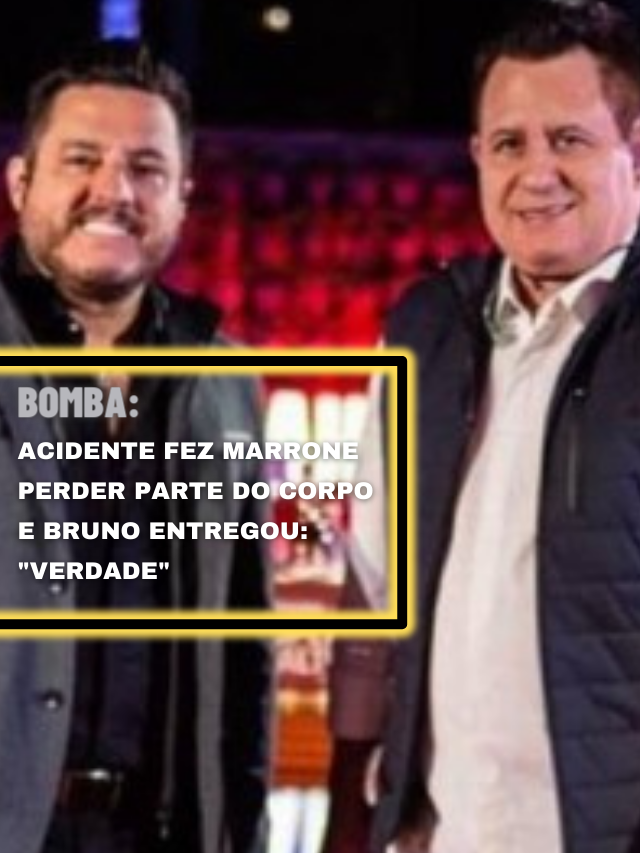 Acidente fez Marrone perder parte do corpo e Bruno entregou: “Verdade”