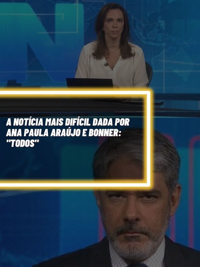 A notícia mais difícil dada por Ana Paula Araújo e Bonner: “Todos”