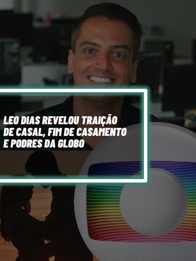 Leo Dias revelou traição de casal, fim de casamento e podres da Globo