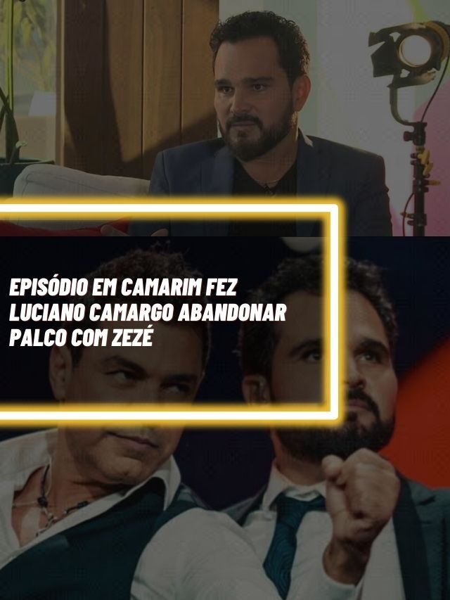 Episódio em camarim fez Luciano Camargo abandonar palco com Zezé