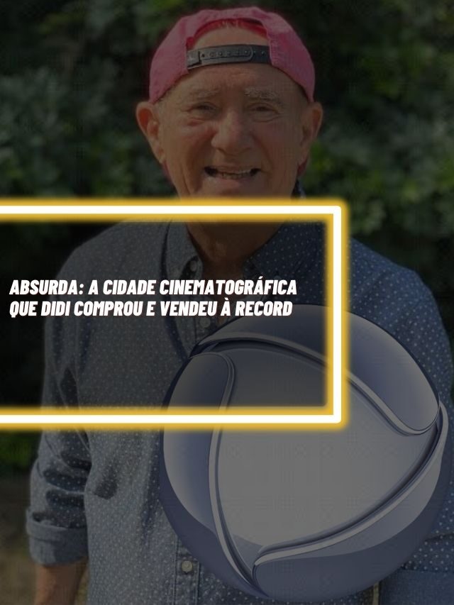 Absurda: A cidade cinematográfica que Didi comprou e vendeu à Record
