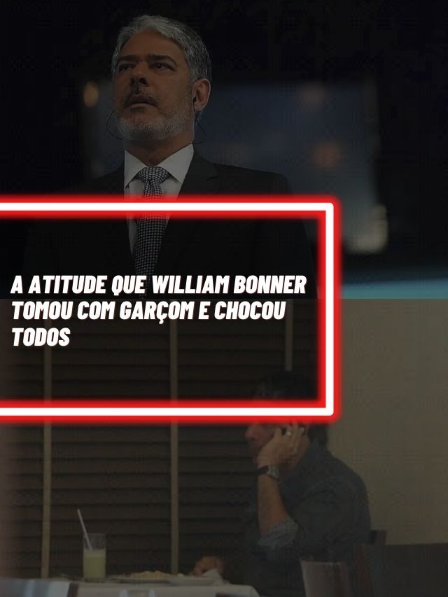 A atitude que William Bonner tomou com garçom e chocou todos