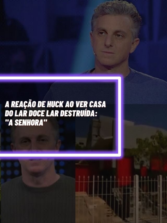 A reação de Huck ao ver casa do Lar Doce Lar Destruída: “A senhora”