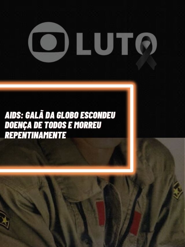 AIDS: Galã da Globo escondeu doença de todos e morreu repentinamente
