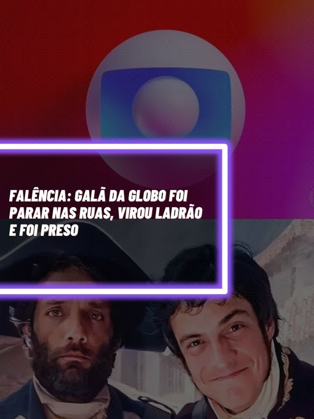 Falência: Galã da Globo foi parar nas ruas, virou ladrão e foi preso